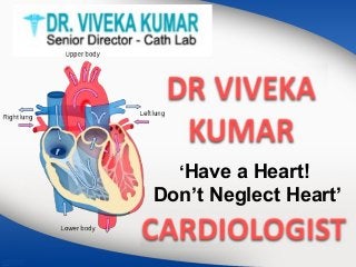 ‘Have a Heart!
Don’t Neglect Heart’
 