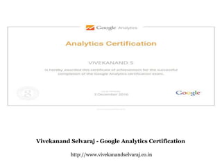 Vivekanand Selvaraj - Google Analytics Certification
http://www.vivekanandselvaraj.co.in
 