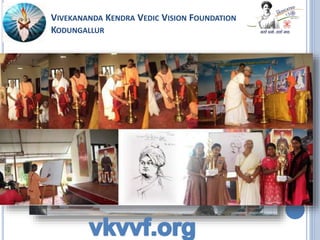 VIVEKANANDA KENDRA VEDIC VISION FOUNDATION
KODUNGALLUR
 
