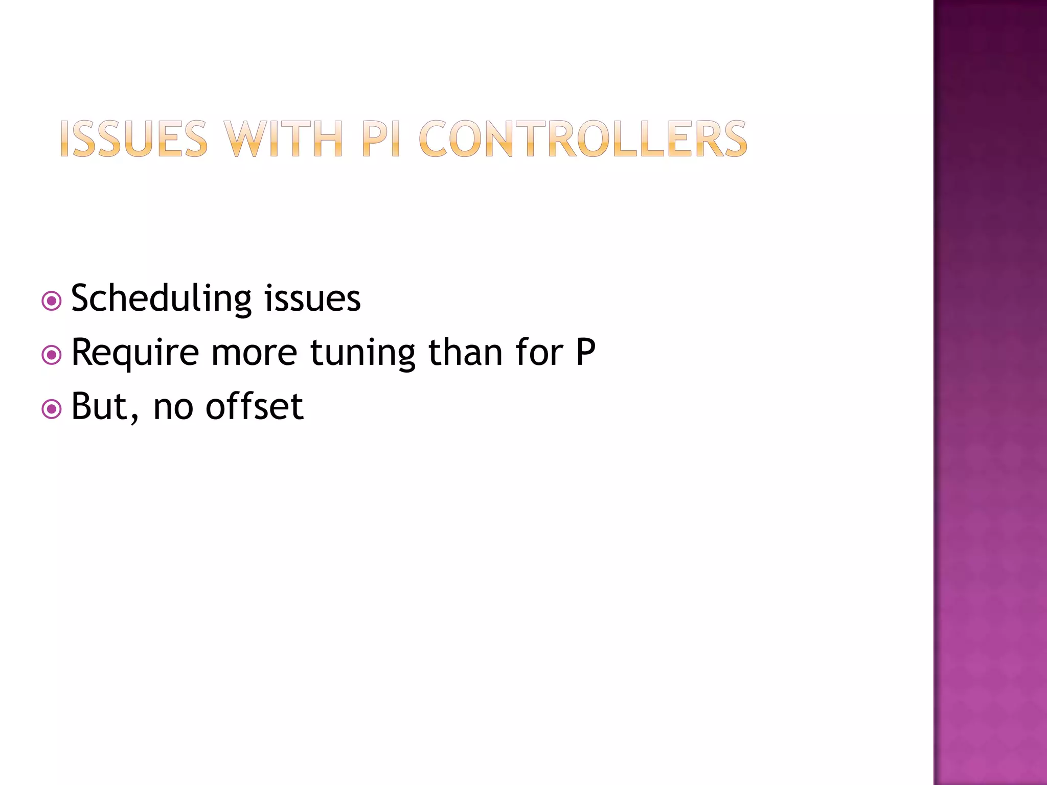  Scheduling  issues
 Require more tuning than for P
 But, no offset
 