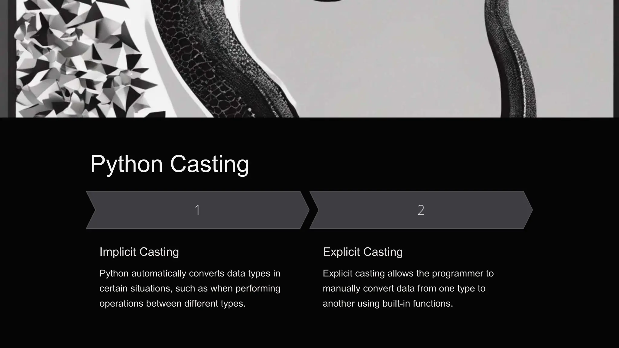 Python Casting
Implicit Casting
Python automatically converts data types in
certain situations, such as when performing
operations between different types.
Explicit Casting
Explicit casting allows the programmer to
manually convert data from one type to
another using built-in functions.
 