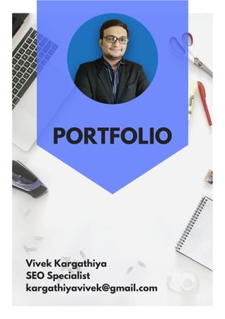PORTFOLIO
Vivek Kargathiya
SEO Specialist
kargathiyavivek@gmail.com
 