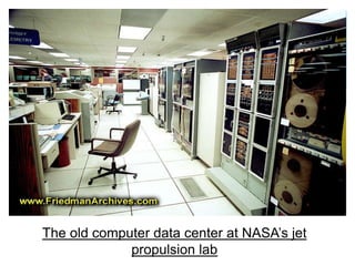 The old computer data center at NASA’s jet
propulsion lab

 