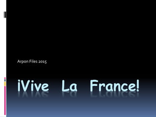 ¡Vive La France!
Arpon Files 2015
 