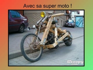 Avec sa super moto ! 
