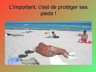L'important, c'est de protéger ses
pieds !
 