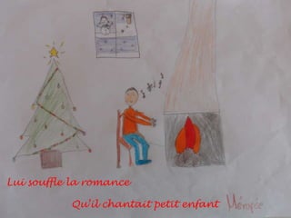 Lui souffle la romance

Qu’il chantait petit enfant

 