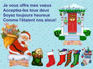 Je vous offre mes voeux
Acceptez-les tous deux
Soyez toujours heureux
Comme l'étaient nos aïeux!