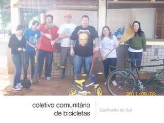coletivo comunitário
                        Cachoeira do Sul
        de bicicletas
 