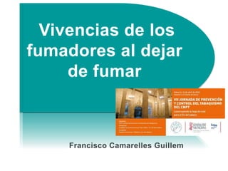 Francisco Camarelles Guillem
Vivencias de los
fumadores al dejar
de fumar
Vivencias de los
fumadores al dejar
de fumar
 