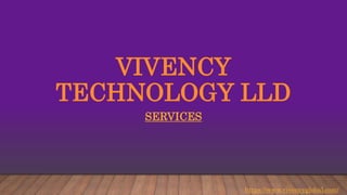 VIVENCY
TECHNOLOGY LLD
SERVICES
https://www.vivencyglobal.com/
 