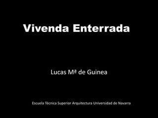 Vivenda Enterrada Lucas Mª de Guinea Escuela Técnica Superior Arquitectura Universidad de Navarra 