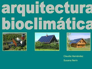 arquitectura  bioclimática Claudia Hernández Susana Nerín 