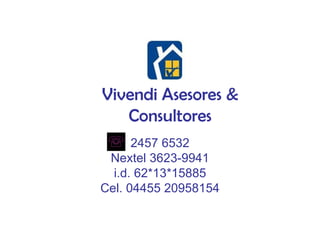 Vivendi Asesores & Consultores 2457 6532 Nextel 3623-9941 i.d. 62*13*15885 Cel. 04455 20958154 