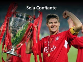 Seja Confiante 
 