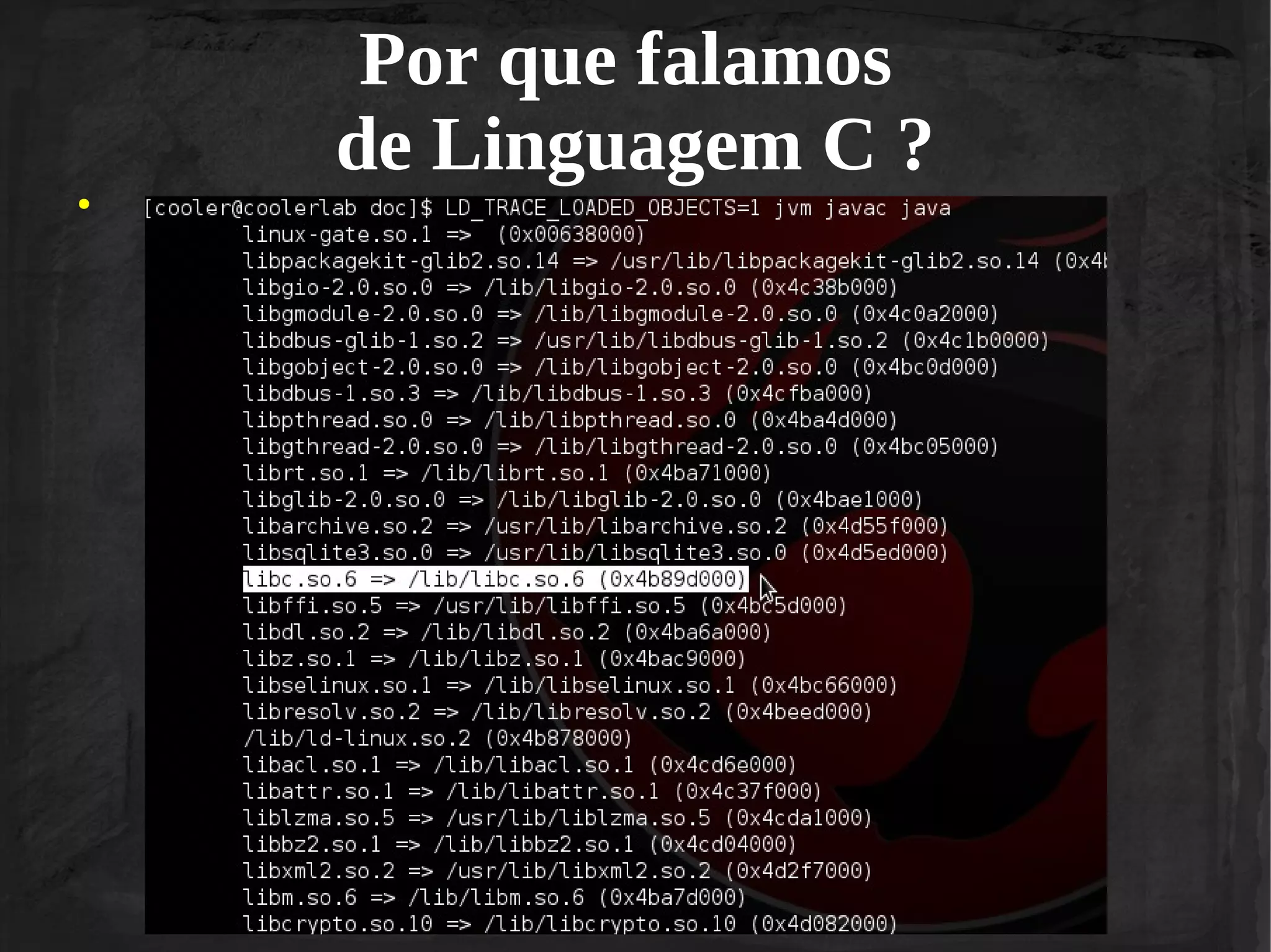Por que falamos
de Linguagem C ?
●

 