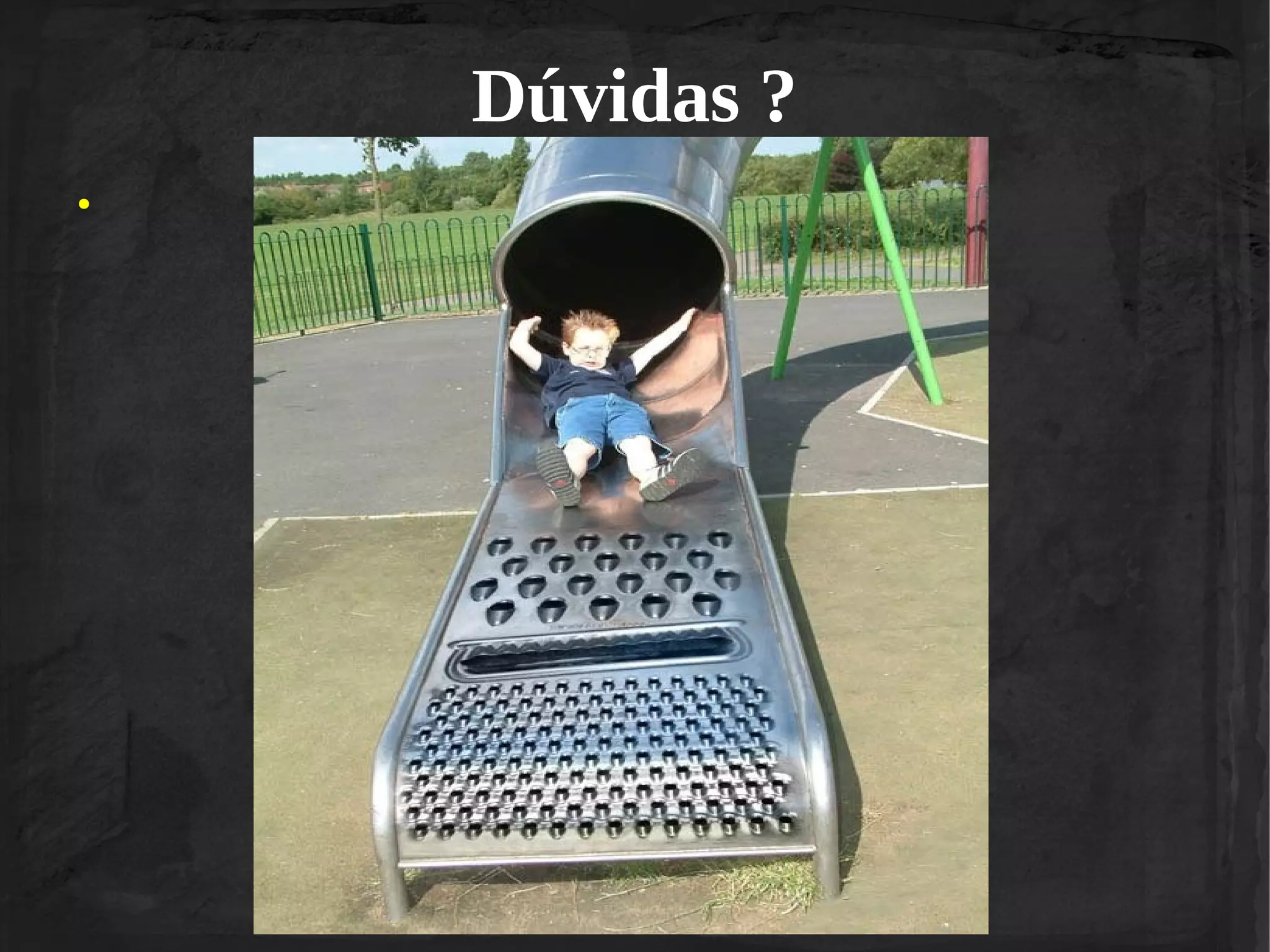 Dúvidas ?
●

 