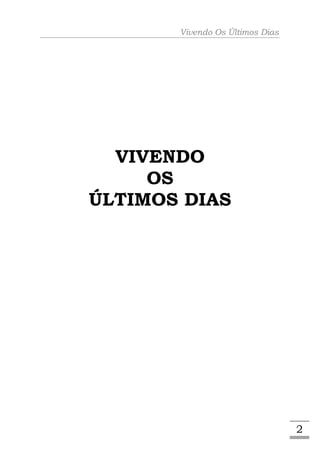 Vivendo Os Últimos Dias




  VIVENDO
     OS
ÚLTIMOS DIAS




                                 2
 