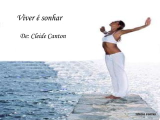 Viver é sonhar
 De: Cleide Canton
 