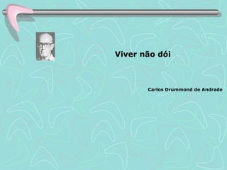 Carlos Drummond de Andrade   Viver não dói 