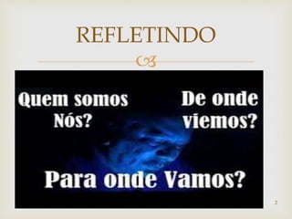 
REFLETINDO
2
 