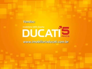 www.imobiliariaducati.com.br Vendas: 