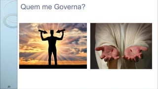 Quem me Governa?
20
 
