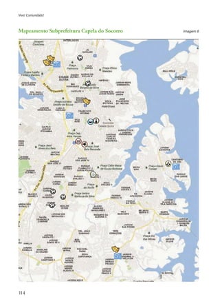 114
Viver Comunidade!
Mapeamento Subprefeitura Capela do Socorro Imagem 6
 