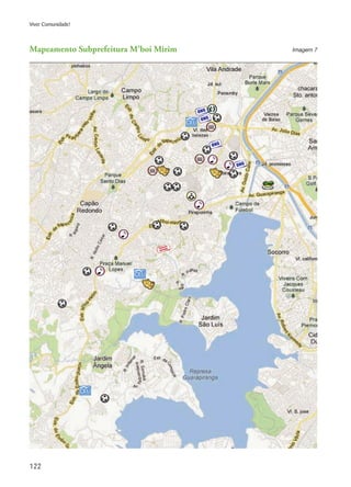 122
Viver Comunidade!
Mapeamento Subprefeitura M’boi Mirim Imagem 7
 