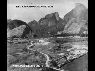ISSO NÃO VAI VALORIZAR NUNCA!




ATUAL PONTE LUCIO COSTA
 