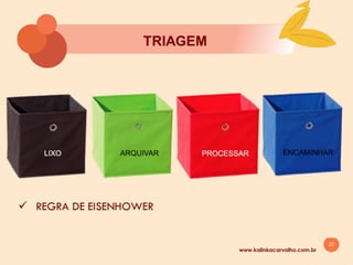 22
5. ORGANIZAÇĀO DOS PAPÉIS
www.kalinkacarvalho.com.br
 