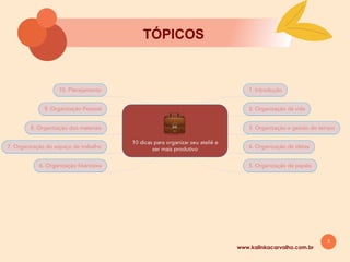 3
TÓPICOS
www.kalinkacarvalho.com.br
 