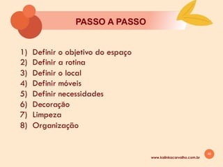 40
www.kalinkacarvalho.com.br
ORGANIZAÇĀO DO
ESPAÇO DE TRABALHO
 