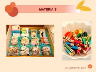 47
8. ORGANIZAÇĀO DOS
MATERIAIS
www.kalinkacarvalho.com.br
 