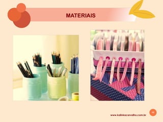 48
8. ORGANIZAÇĀO DOS
MATERIAIS
www.kalinkacarvalho.com.br
 