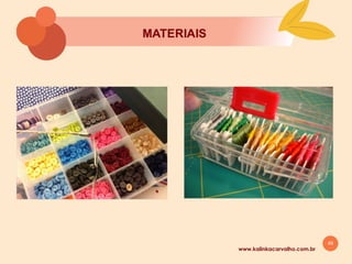 49
8. ORGANIZAÇĀO DOS
MATERIAIS
www.kalinkacarvalho.com.br
 