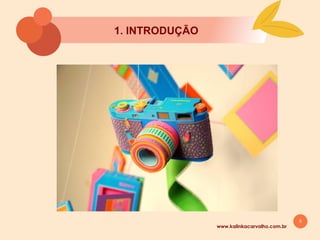 5
1. INTRODUÇĀO
www.kalinkacarvalho.com.br
 