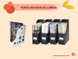 50
8. ORGANIZAÇĀO DOS
MATERIAIS
www.kalinkacarvalho.com.br
 