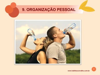 51
www.kalinkacarvalho.com.br
9. ORGANIZAÇĀO PESSOAL
 