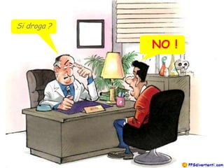 Si droga ?

             NO !
 