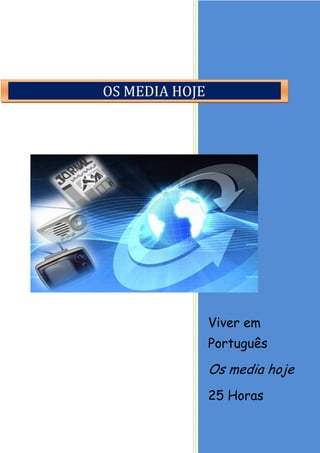 Viver em Português 
Os media hoje 
25 Horas 
OS MEDIA HOJE  