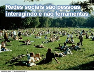 segunda-feira, 19 de setembro de 11
 