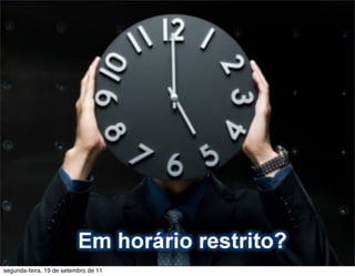 segunda-feira, 19 de setembro de 11
 