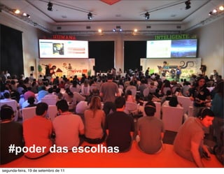 #poder das escolhas
segunda-feira, 19 de setembro de 11
 