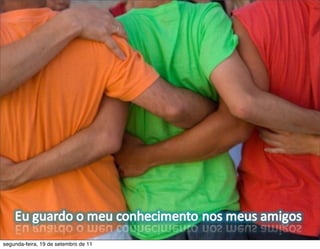 segunda-feira, 19 de setembro de 11
 