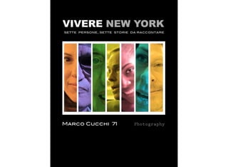 sette persone, sette storie da raccontare
Marco Cucchi 71 Photography
VIVERE NEW YORK
 
