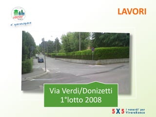 LAVORI
Via Verdi/Donizetti
1°lotto 2008
 