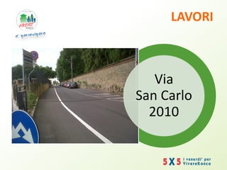 LAVORI
Via
San Carlo
2010
 