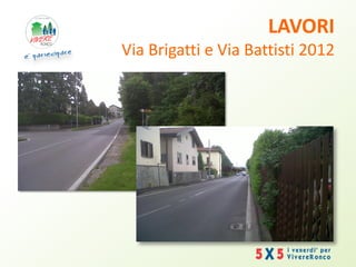 LAVORI
Via Brigatti e Via Battisti 2012
 