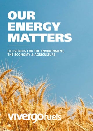 vivergofuels.com
DELIVERING FOR THE ENVIRONMENT,
THE ECONOMY & AGRICULTURE
OUR
ENERGY
MATTERS
 